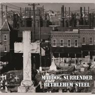 Maddog Surrender-Bethlehem Steel"cd"